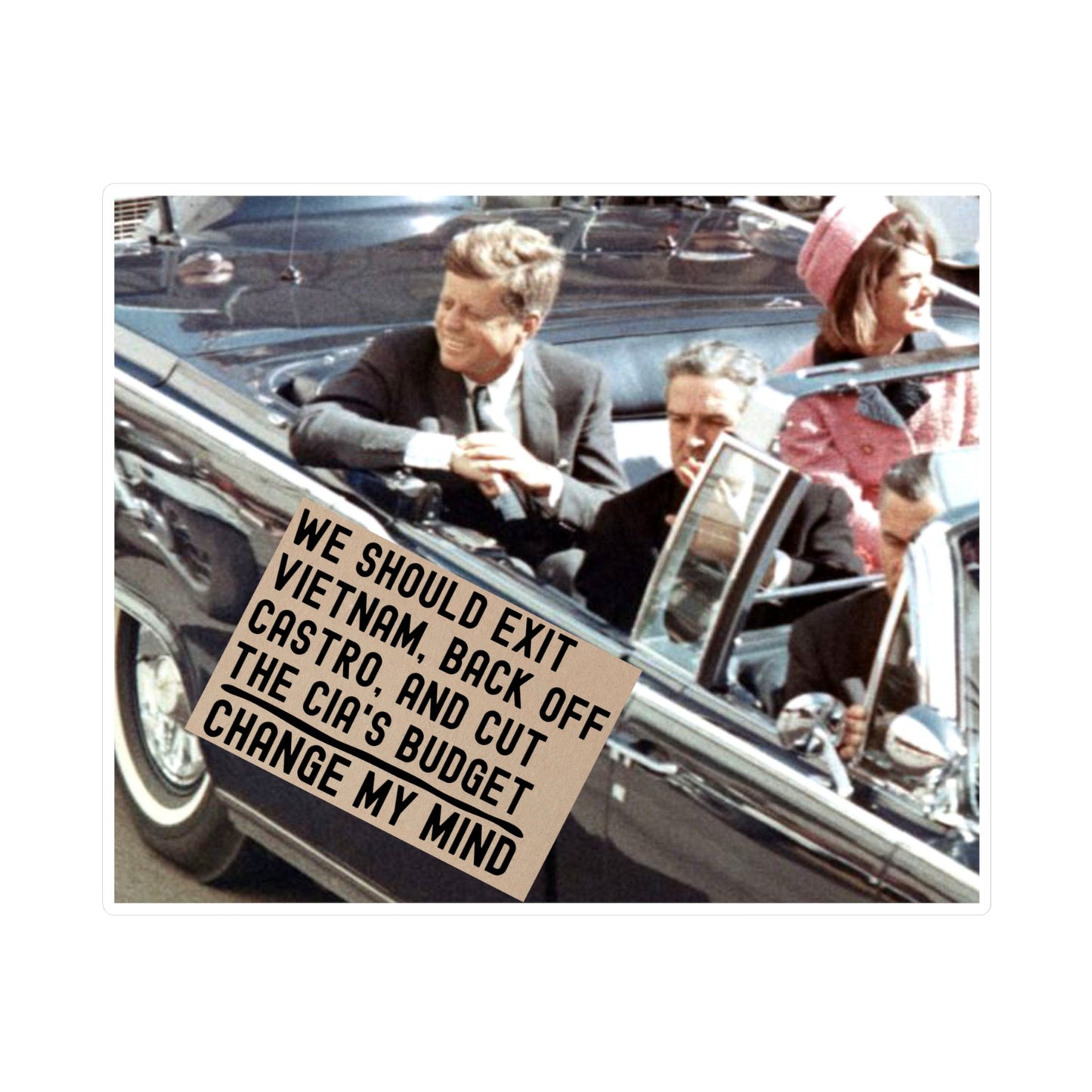 JFK Assassination Sticker Change My Mind Meme On devrait quitter le Vietnam, lâcher Castro et réduire le budget de la CIA autocollants de conspiration amusants