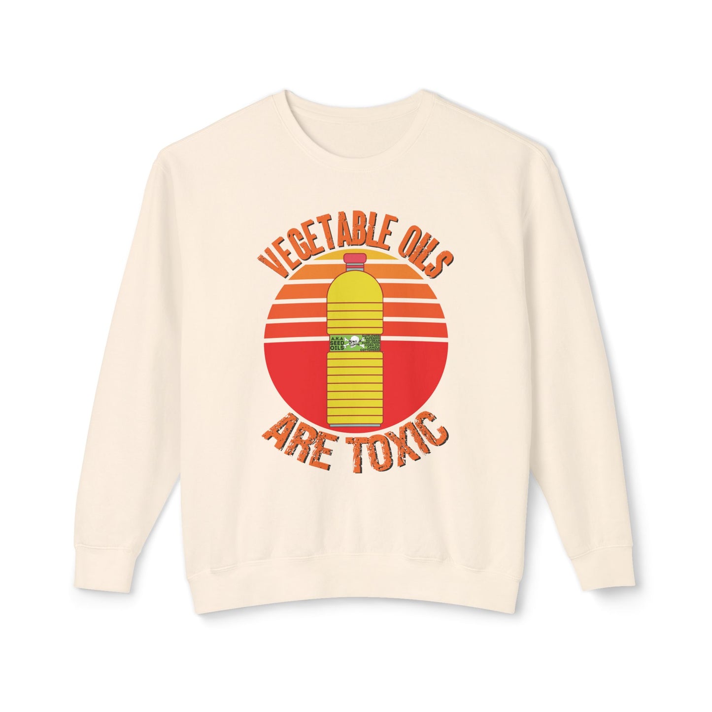 Vegetable Oils Are Toxic Sweater Seed Oils Bottle Graphic Unisex 100% Cotton Sweatshirt (Lightweight)