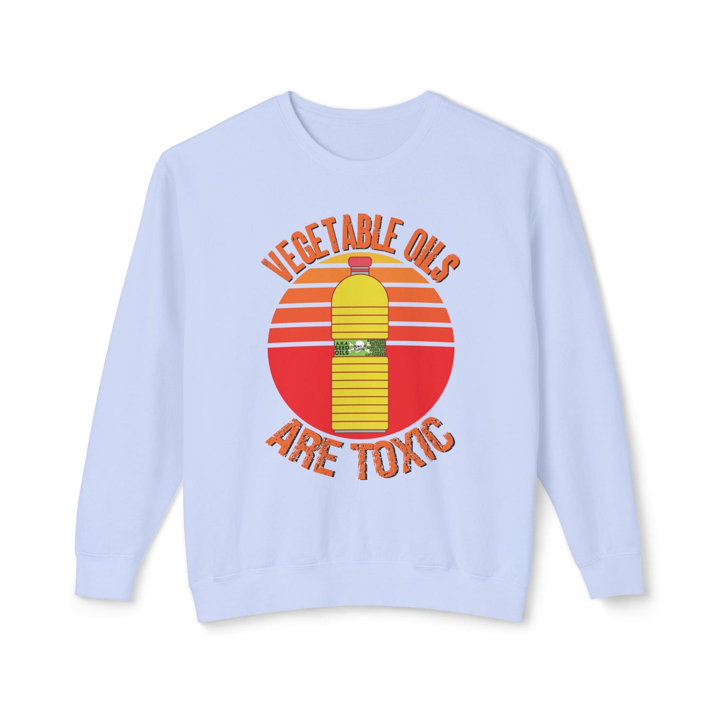 Vegetable Oils Are Toxic Sweater Seed Oils Bottle Graphic Unisex 100% Cotton Sweatshirt (Lightweight)