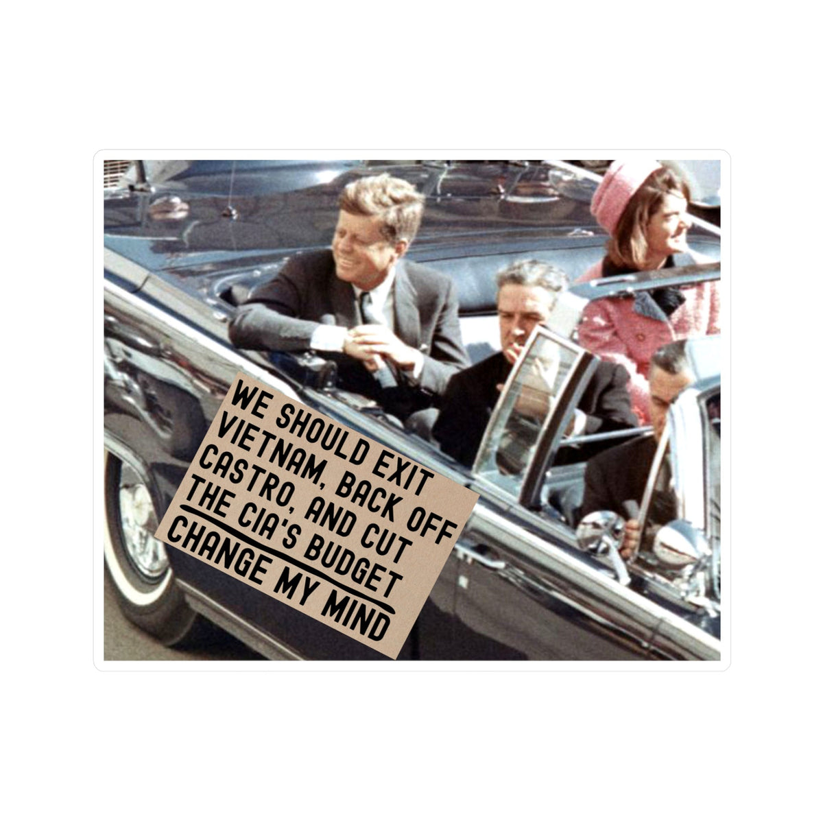 JFK Assassination Sticker Change My Mind Meme We Should Exit Vietnam, Back Off Castro And Cut The CIA's Budget Funny Conspiracy Stickers