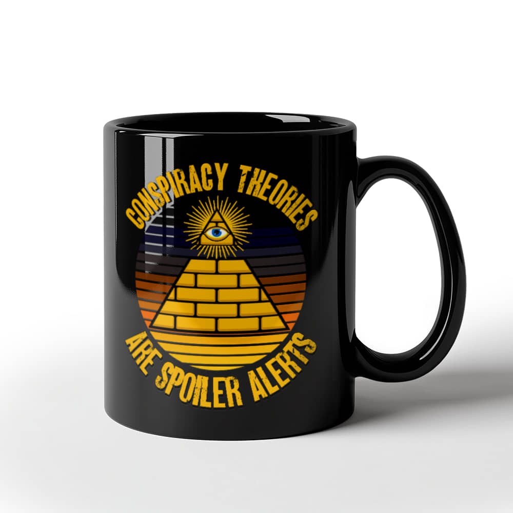Conspiracy Theories Are Spoiler Alerts Coffee Mug (11 oz) Funny Conspiracy Realist Pyramid Illuminati Graphic Gift Mugs for Conspiracy Theorists