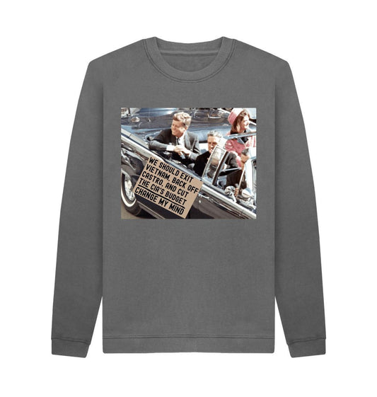 Slate Grey JFK Assassination Meme Change My Mind Sign We Should Exit Vietnam, Back Off Castro And Cut The CIA's Budget Funny Graphic 100% Cotton Sweatshirt