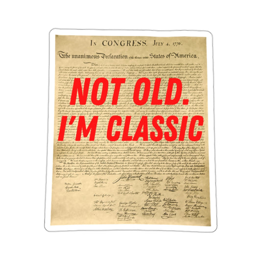 Kiss-Cut Stickers Not Old I'm Classic Declaration of Independence Graphic