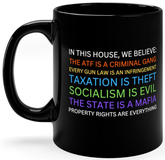 Yard Sign Parody In This House We Believe The ATF is a Criminal Gang, Taxation is Theft, The State is a Mafia 11oz Ceramic Coffee Mug