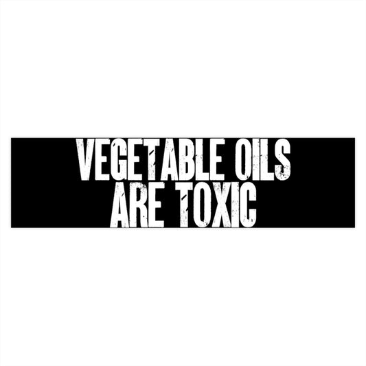 Health and Wellness Bumper Sticker 3x"11.5" Vegetable Oils Are Toxic / Seed Oils