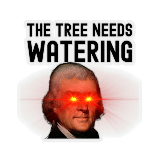 The Tree Needs Watering Meme Based Thomas Jefferson Quote Laser Eyes Graphic Kiss-Cut Stickers