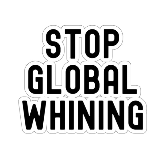 Stop Global Whining Kiss-Cut Stickers