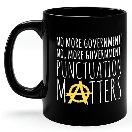No More Government! No, MORE Government Punctuation Matters Anarchism Meme Anarchist Symbol Ancap Coffee Mug