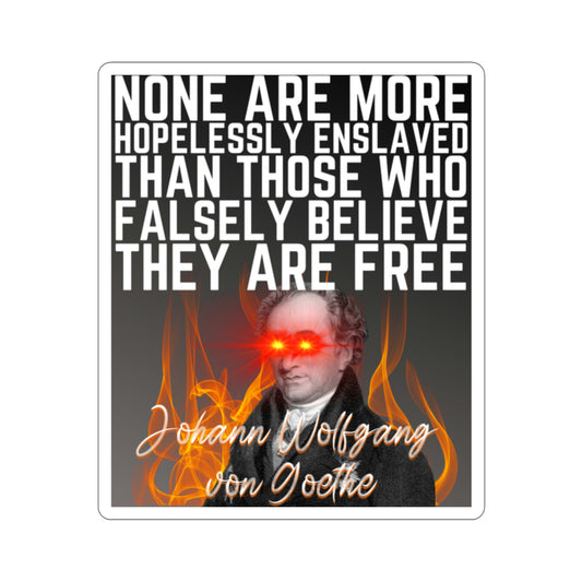 Johann Wolfgang von Goethe Quote None Are More Hopelessly Enslaved Than Those Who Falsely Believe They Are Free Kiss-Cut Stickers