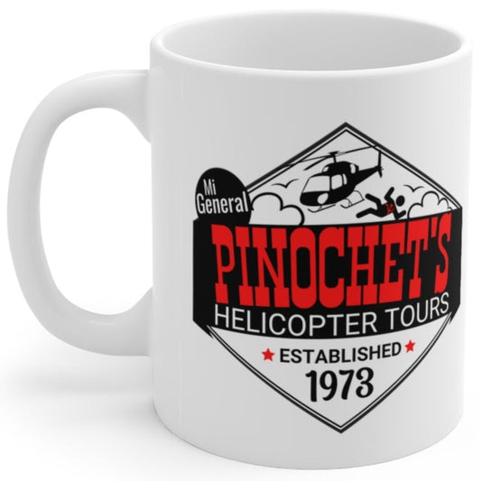 Mi General Pinochet's Helicopter Tours Established 1973 for Commies 11oz Ceramic Coffee Mug