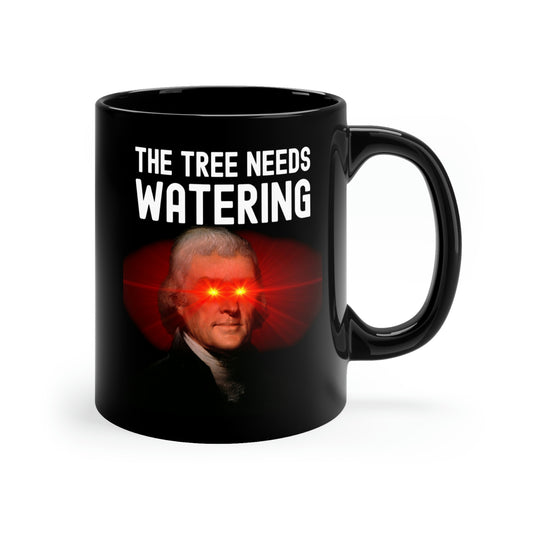 The Tree Needs Watering Meme Based Thomas Jefferson Quote Laser Eyes Graphic 11oz Ceramic Coffee Mug