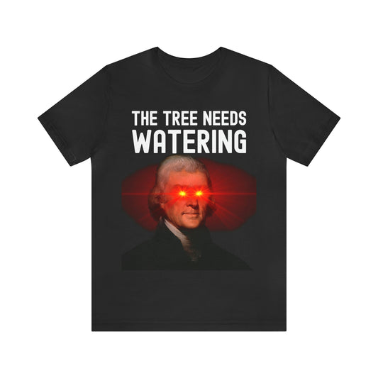 The Tree Needs Watering Meme Based Thomas Jefferson Quote Laser Eyes Graphic Tee Unisex T-Shirt Bella+Canvas 3001