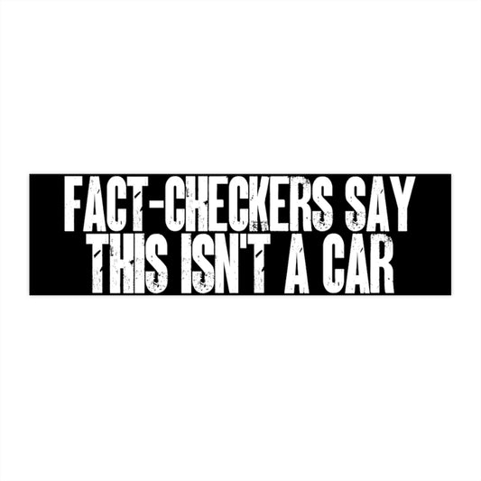 Funny Libertarian Bumper Sticker Fact-Checkers Say This Isn't A Car 3x"11.5"