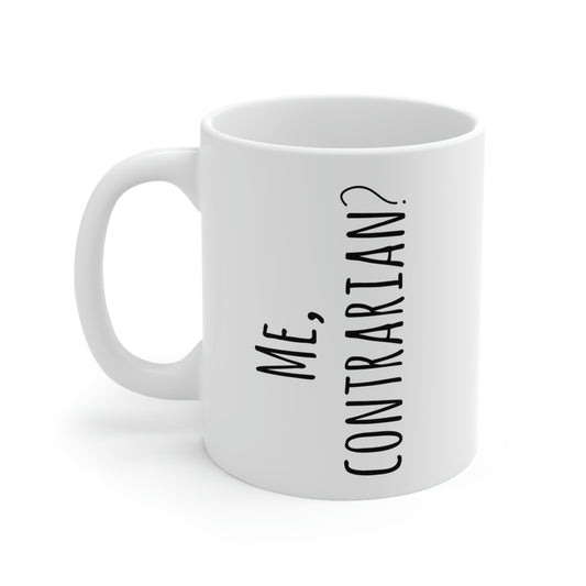 Me, Contrarian? Funny for Free / Critical Thinkers Ceramic Coffee Mug