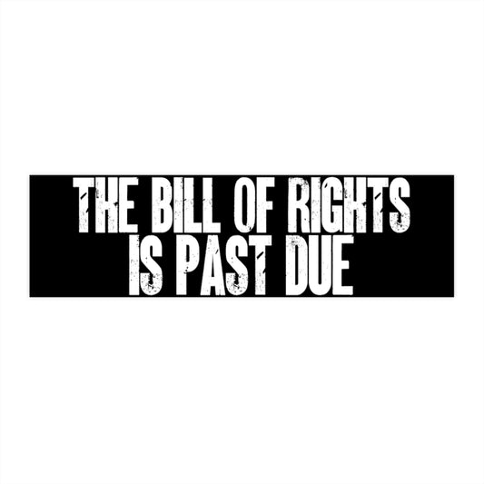 Funny Libertarian Bumper Sticker  3x"11.5" The Bill of Rights is Past Due Constitutional Rights