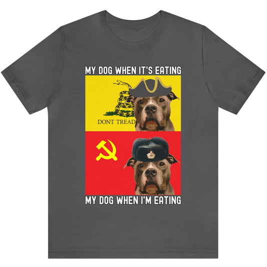 My Dog When I'm Eating Meme Communist Dogs Begging Funny Libertarian Soviet Anti-Communist Unisex T-Shirt Bella+Canvas 3001