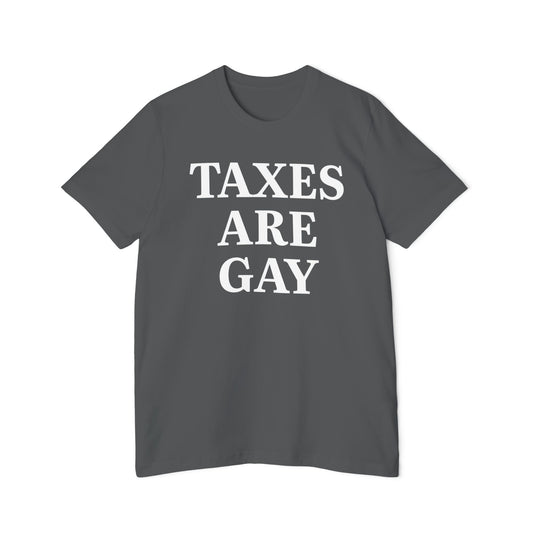 Taxes Are Gay Shirt Funny Saying Quote For Men Women Unisex 100% Cotton Made in USA T-Shirt