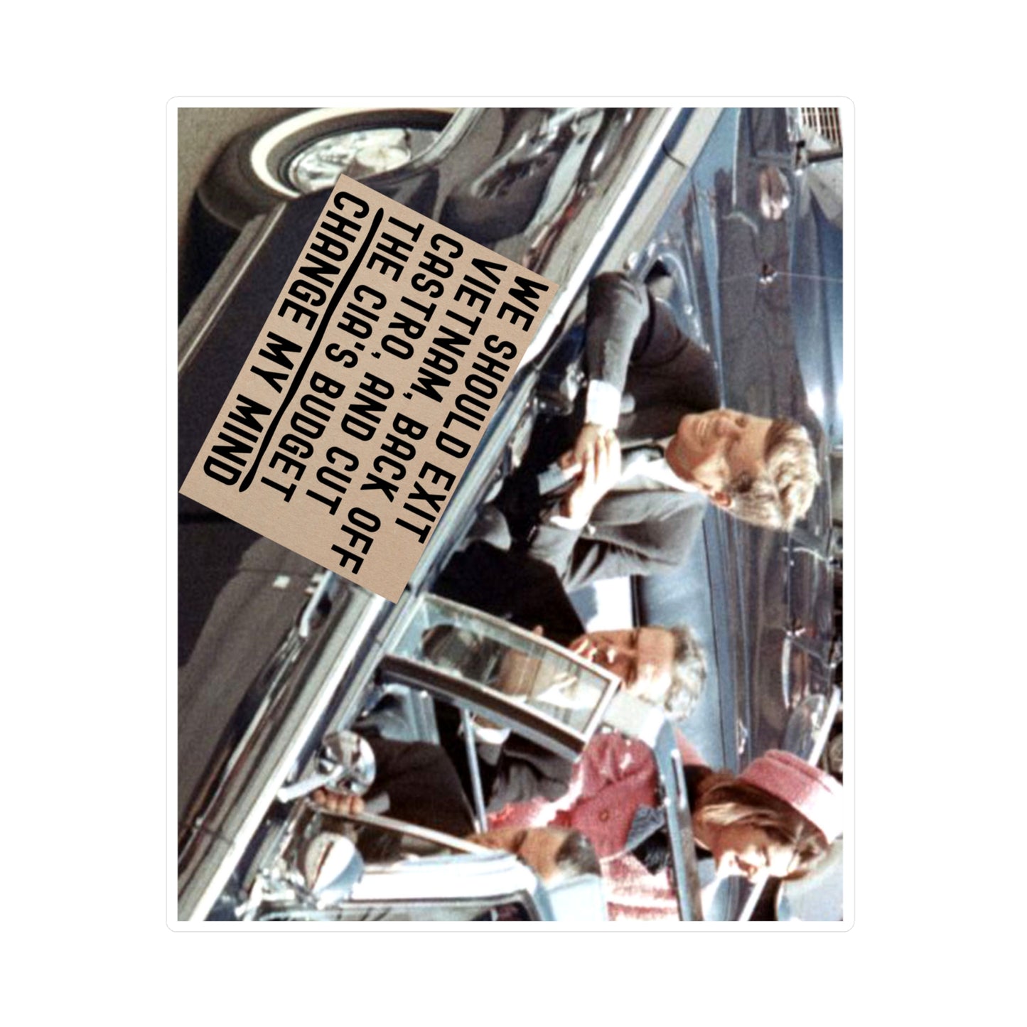 JFK Assassination Sticker Change My Mind Meme We Should Exit Vietnam, Back Off Castro And Cut The CIA's Budget Funny Conspiracy Stickers (Vinyl)