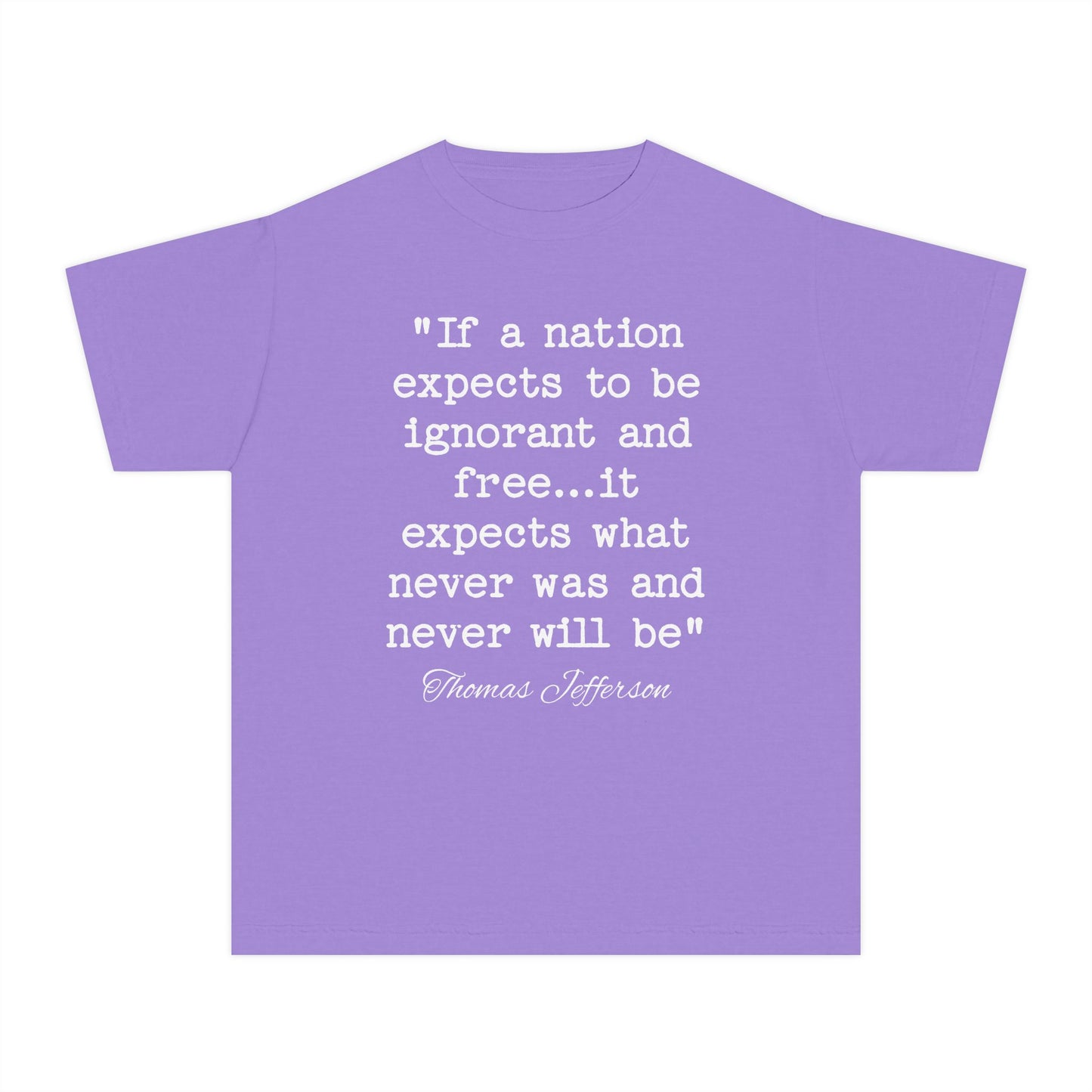 If a Nation Expects to be Ignorant and Free It Expects What Never Was and Never Will Be Thomas Jefferson Quote Kids T-Shirt Comfort Colors 9018