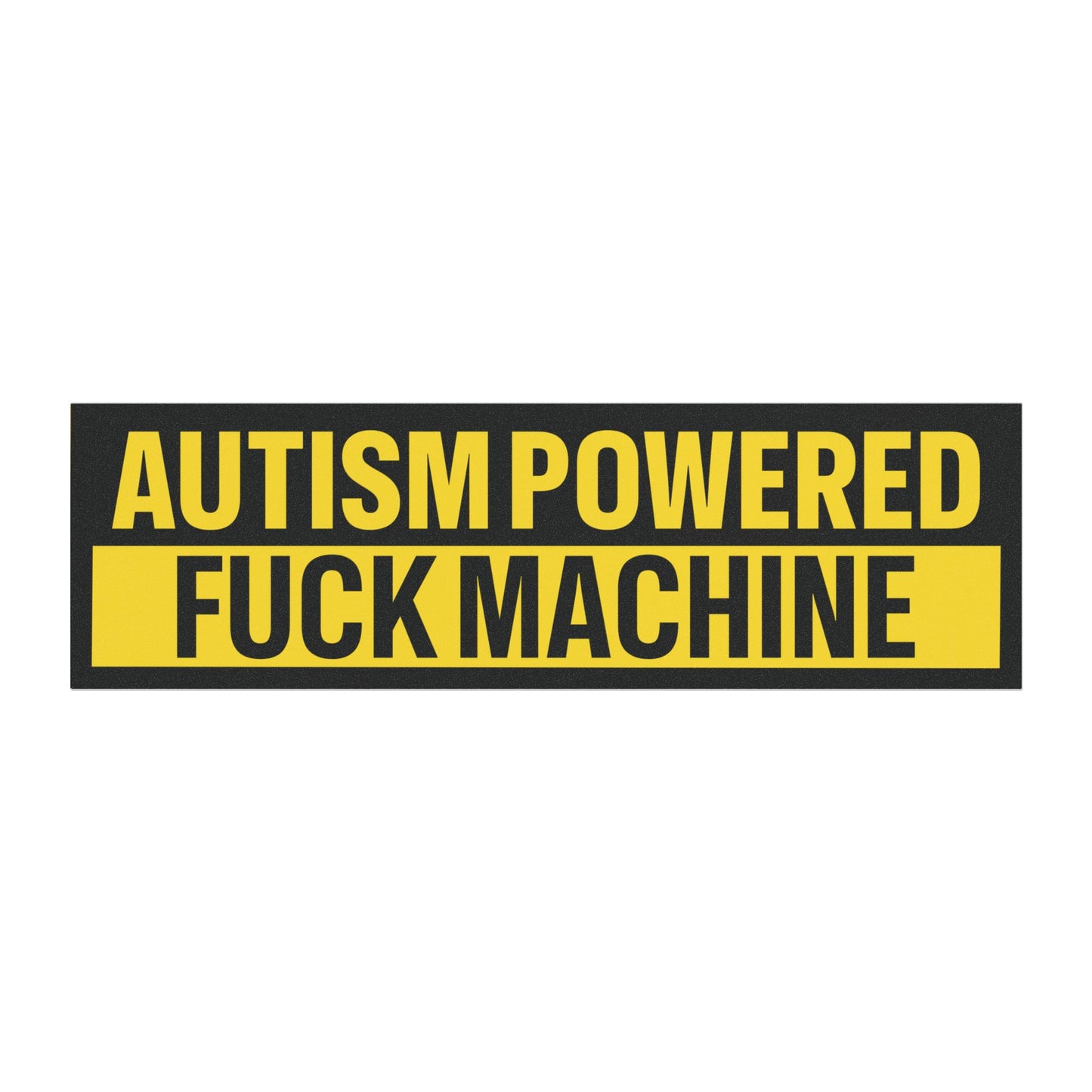 Autism Powered Fuck Machine Bumper Sticker Magnet Funny Magnetic Bumper Stickers (Contains Plastic) 3x10"