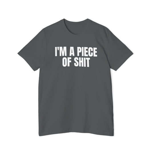 I'm a Piece of Shit Funny Unisex 100% Cotton Made in USA T-Shirt