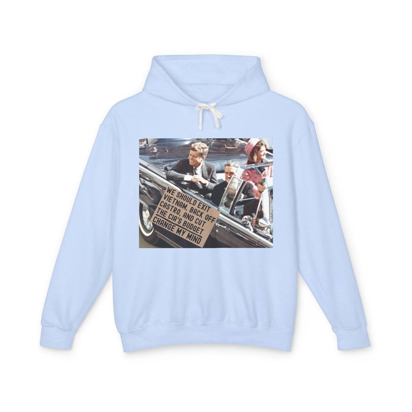 JFK Assassination Shirt Change My Mind Meme Unisex 100% Cotton Hoodie (Lightweight) We Should Exit Vietnam, Back Off Castro And Cut The CIA's Budget Funny Graphic