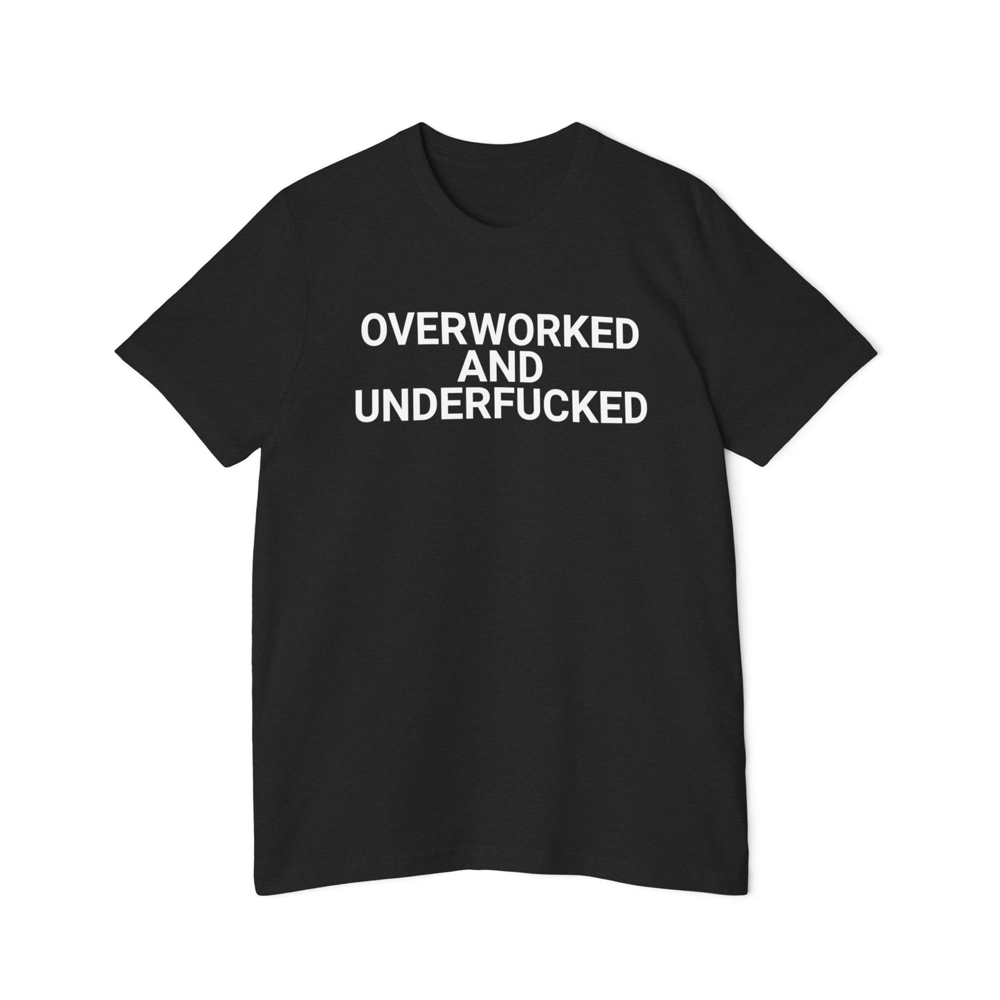 Overworked and Underfucked Funny Meme Unisex Made in USA T-Shirt