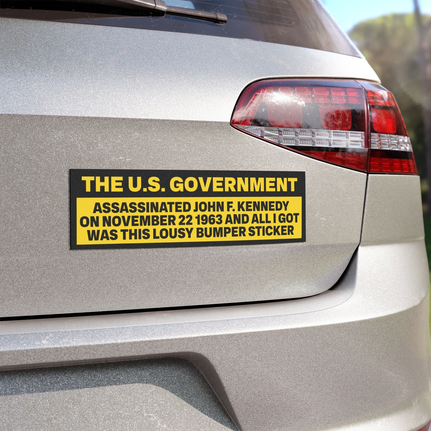 The United States Government Assassinated John F. Kennedy on November 22, 1963 and All I Got Was This Lousy Bumper Sticker Magnet Funny Magnetic Bumper Stickers (Contains Plastic) 3x10"