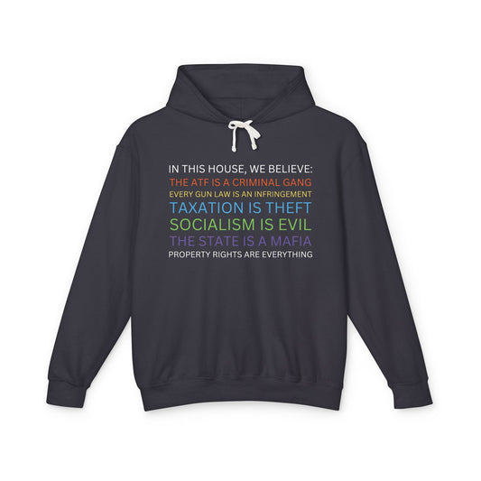 Yard Sign Parody In This House We Believe The ATF is a Criminal Gang, Taxation is Theft, The State is a Mafia Libertarian Meme Unisex 100% Cotton Hoodie (Lightweight)