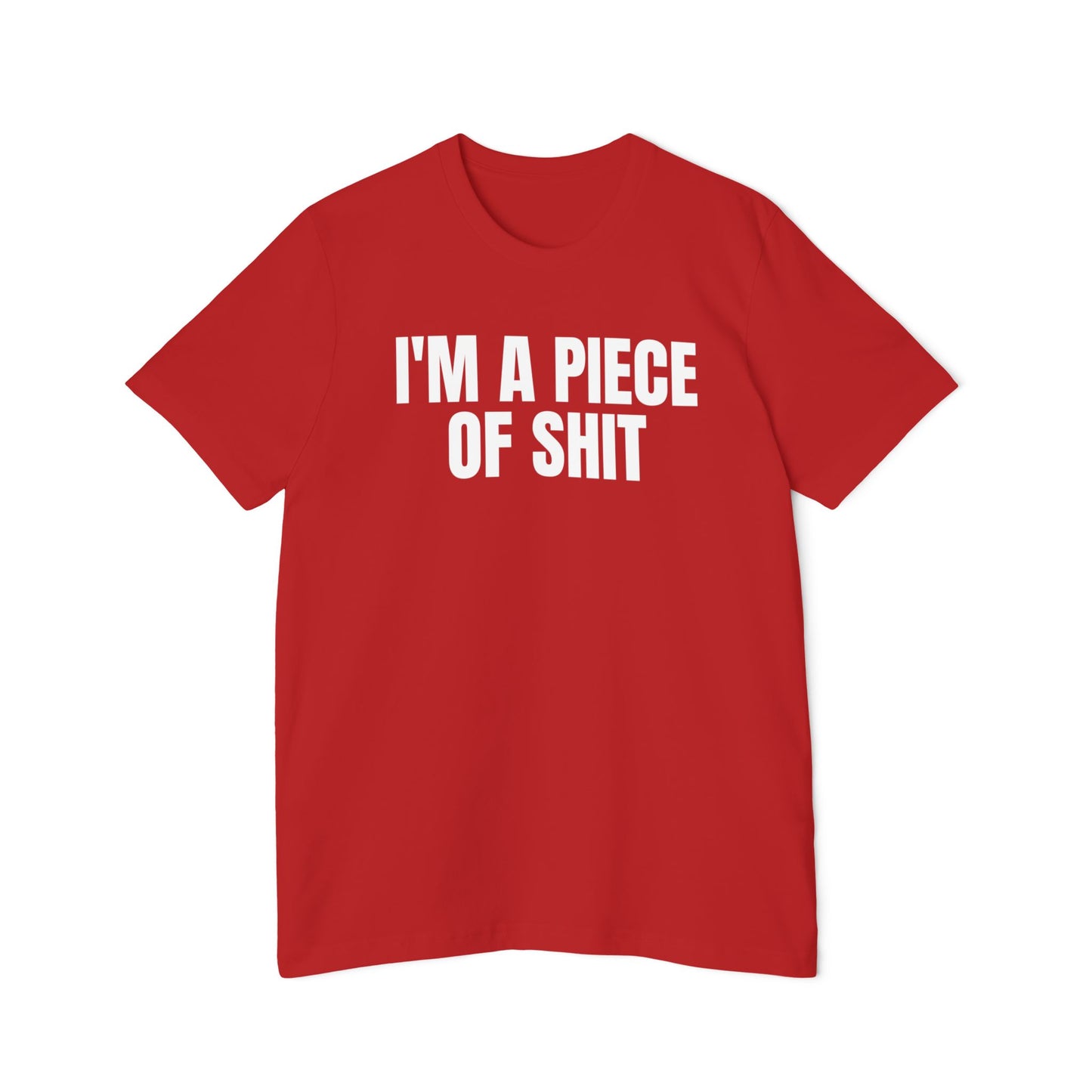 I'm a Piece of Shit Funny Unisex 100% Cotton Made in USA T-Shirt