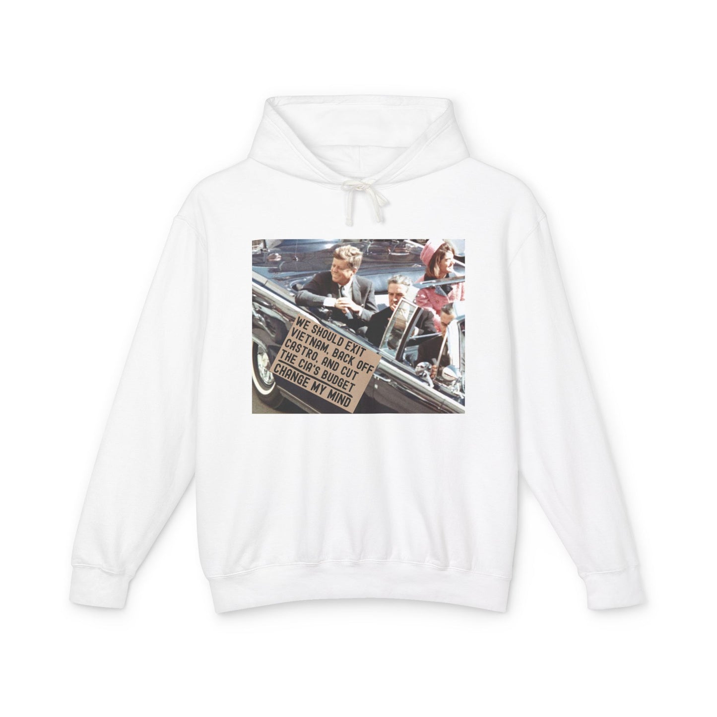 JFK Assassination Shirt Change My Mind Meme Unisex 100% Cotton Hoodie (Lightweight) We Should Exit Vietnam, Back Off Castro And Cut The CIA's Budget Funny Graphic