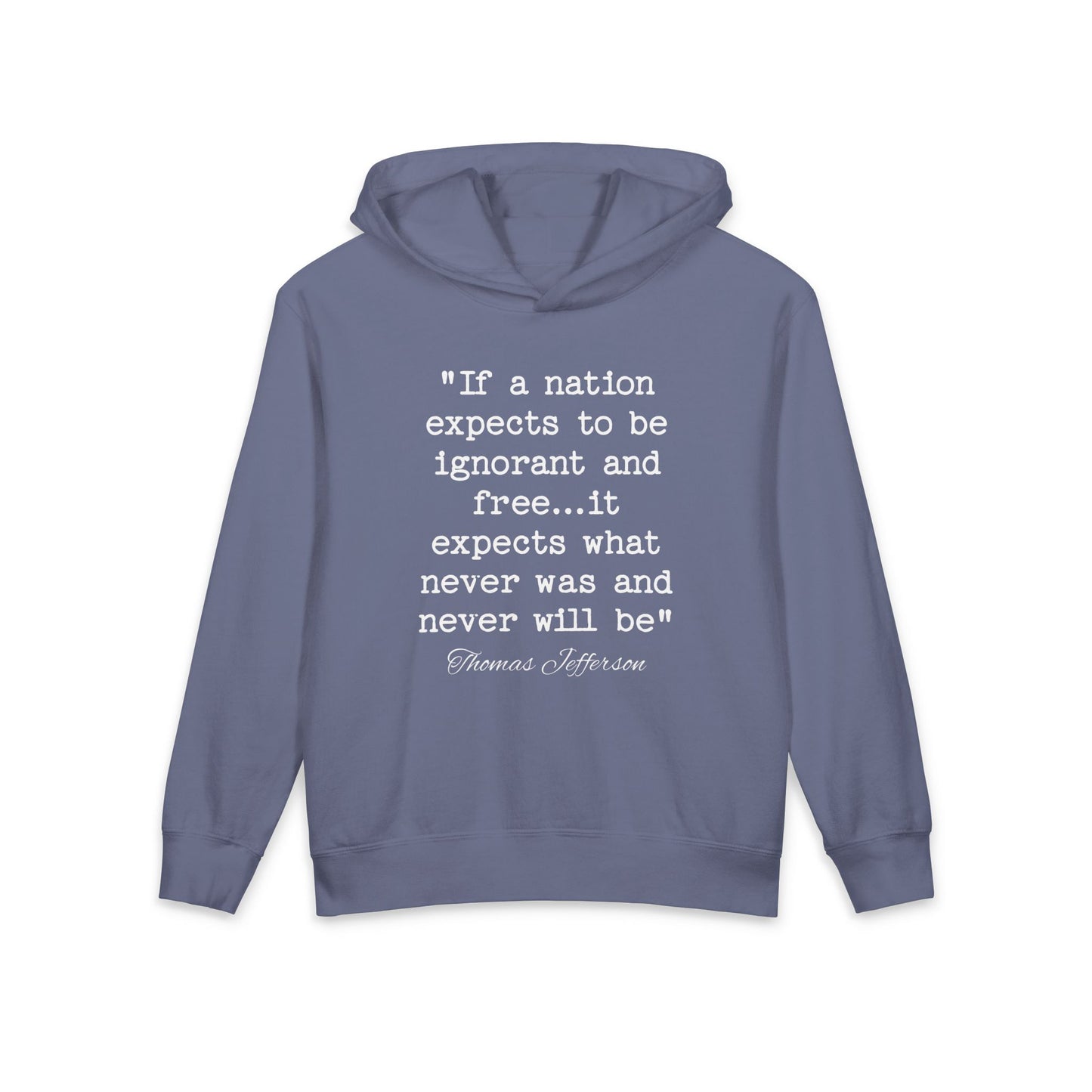 If a Nation Expects to be Ignorant and Free It Expects What Never Was and Never Will Be Thomas Jefferson Quote Kids Hooded Sweatshirt Comfort Colors 1467Y Hoodie