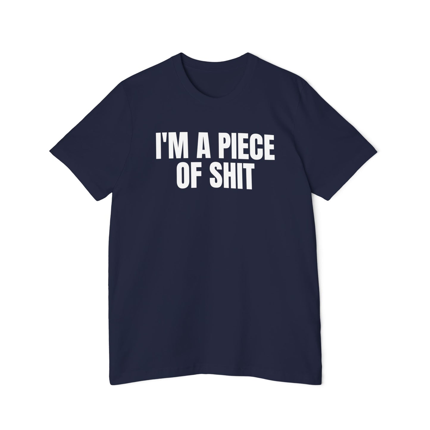 I'm a Piece of Shit Funny Unisex 100% Cotton Made in USA T-Shirt