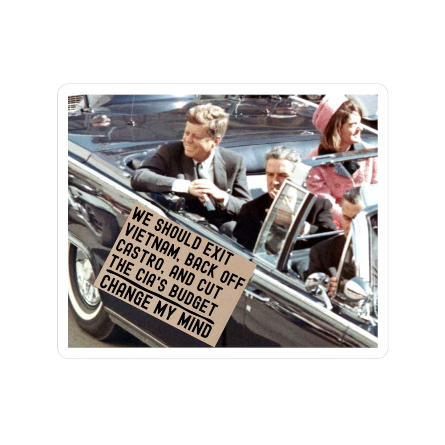 JFK Assassination Sticker Change My Mind Meme We Should Exit Vietnam, Back Off Castro And Cut The CIA's Budget Funny Conspiracy Stickers (Vinyl)