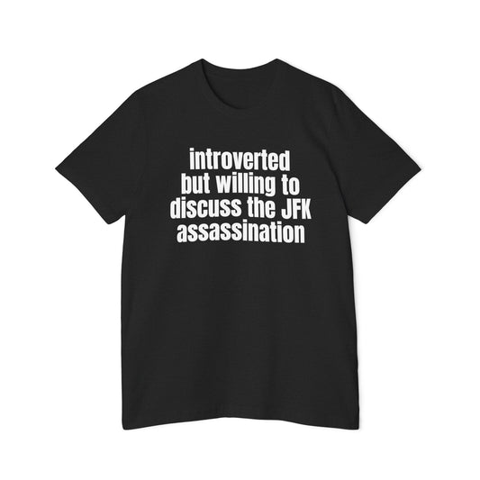 Introverted But Willing to Discuss The JFK Assassination Shirt Funny Meme Unisex 100% Cotton Made in USA T-Shirt