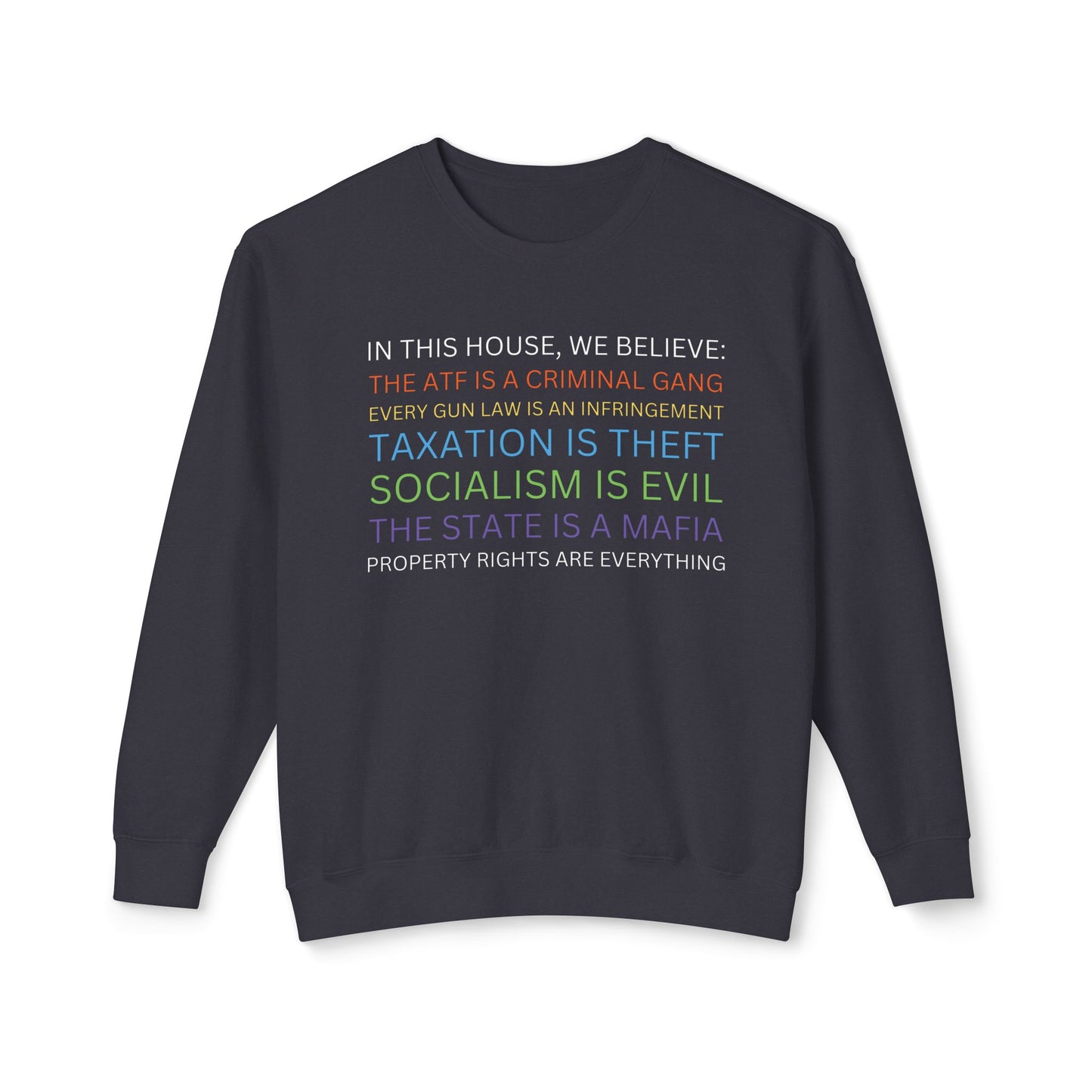 Yard Sign Parody In This House We Believe The ATF is a Criminal Gang, Taxation is Theft, The State is a Mafia Libertarian Meme Unisex 100% Cotton Sweatshirt (Lightweight)