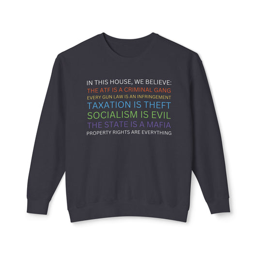 Yard Sign Parody In This House We Believe The ATF is a Criminal Gang, Taxation is Theft, The State is a Mafia Libertarian Meme Unisex 100% Cotton Sweatshirt (Lightweight)