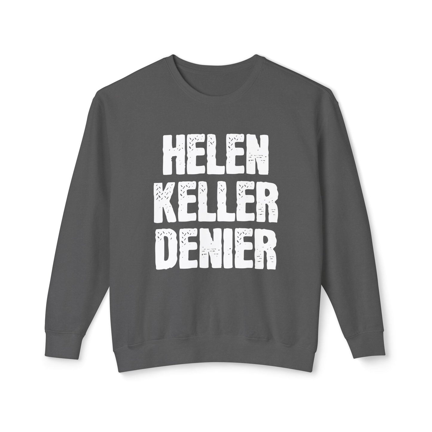 Helen Keller Denier Funny Conspiracy Theory Meme Unisex 100% Cotton Sweatshirt (Lightweight)