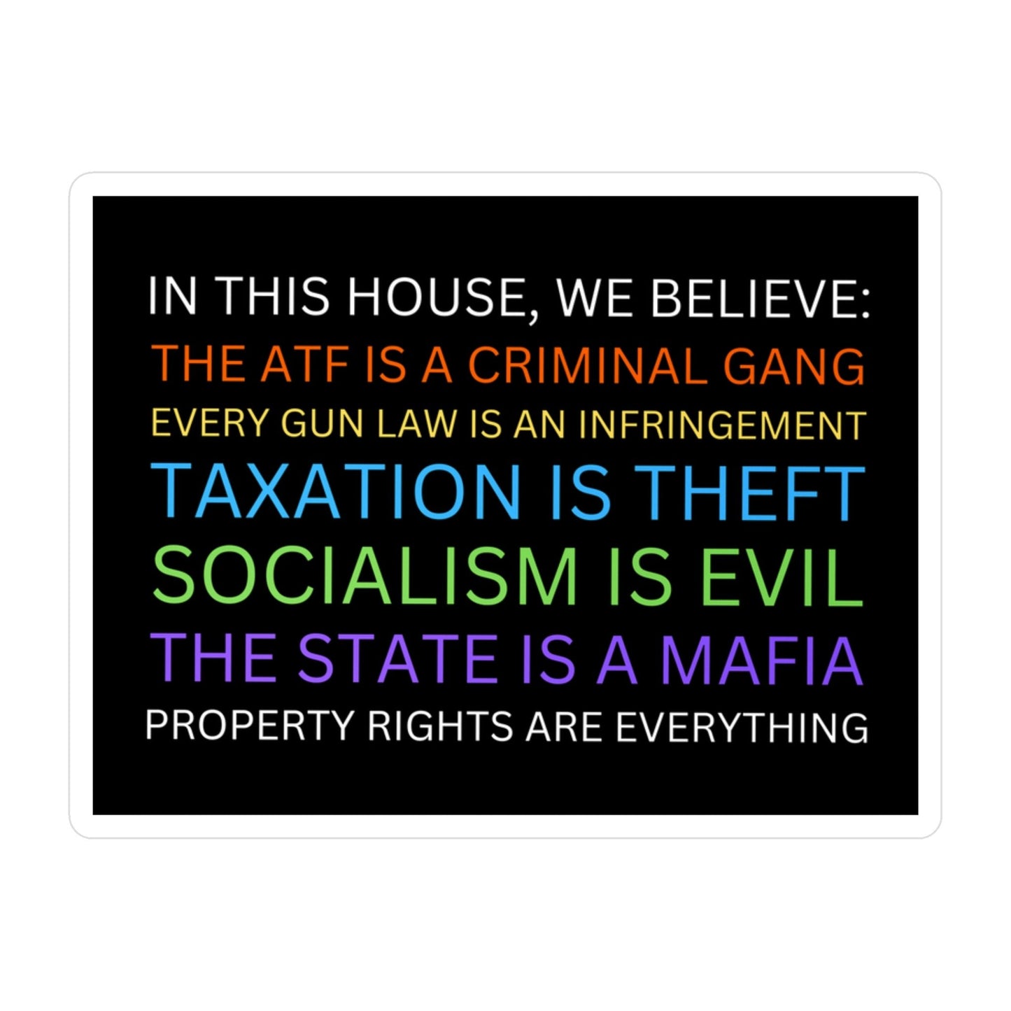 Yard Sign Parody Sticker In This House We Believe The ATF is a Criminal Gang, Taxation is Theft, The State is a Mafia Meme Libertarian Stickers (Vinyl)