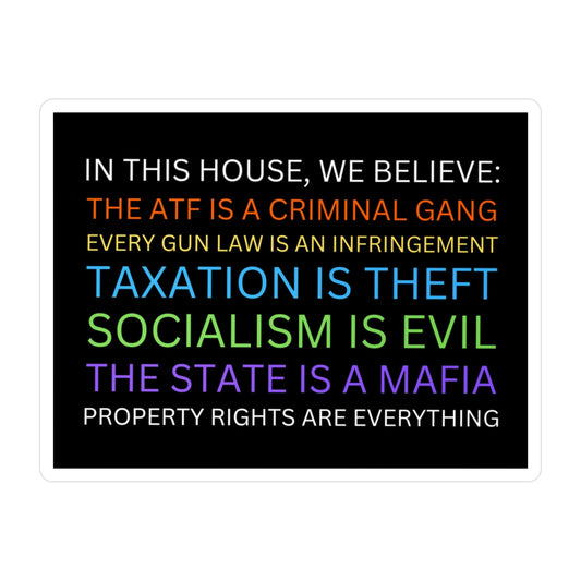 Yard Sign Parody Sticker In This House We Believe The ATF is a Criminal Gang, Taxation is Theft, The State is a Mafia Meme Libertarian Stickers (Vinyl)