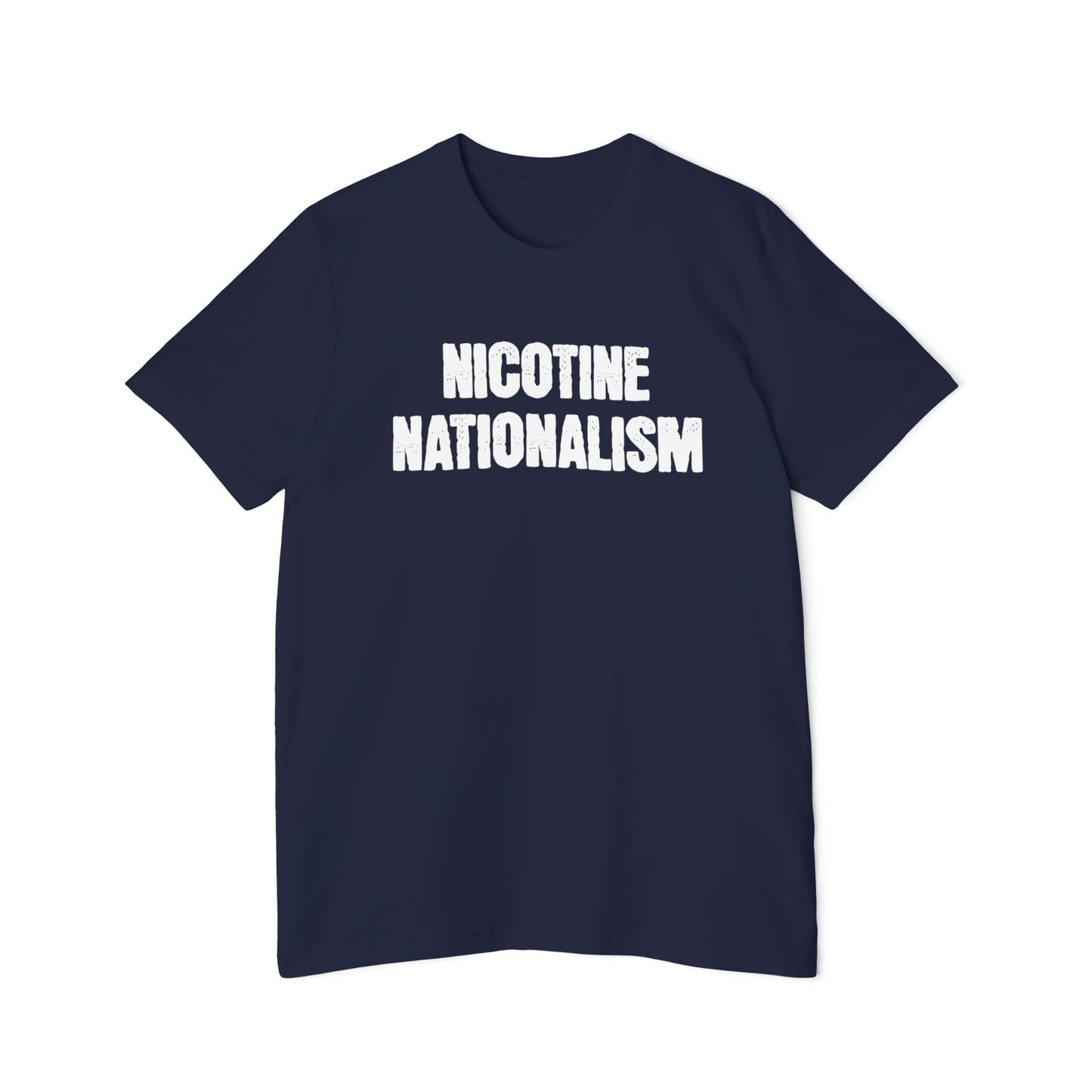 Nicotine Nationalism Shirt Unisex 100% Cotton Made in USA T-Shirt