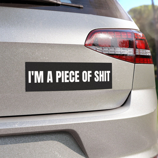 I'm a Piece of Shit Bumper Sticker Magnet Funny Magnetic Bumper Stickers (Contains Plastic) 3x10"