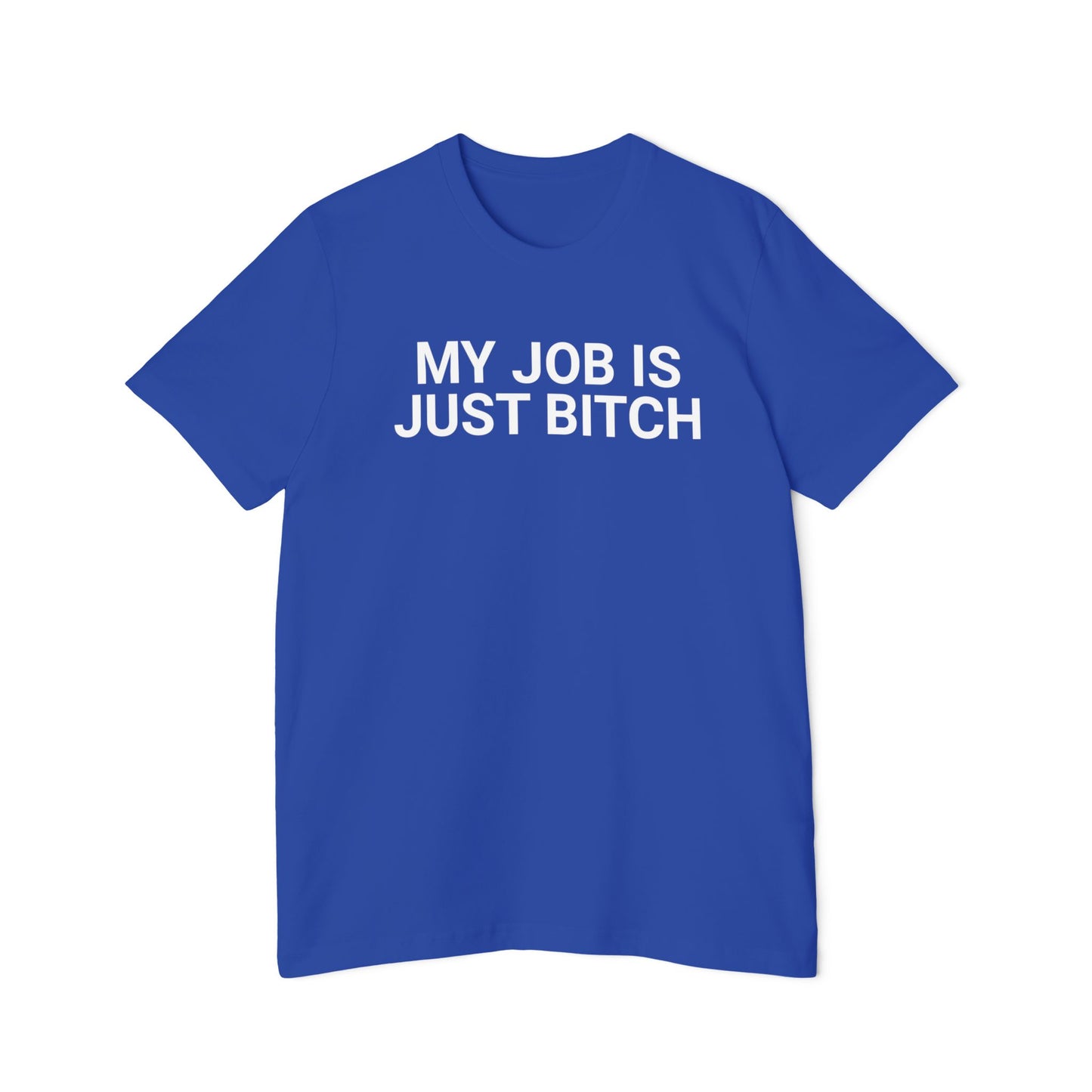 My Job is Just Bitch Funny Meme Unisex Made in USA T-Shirt