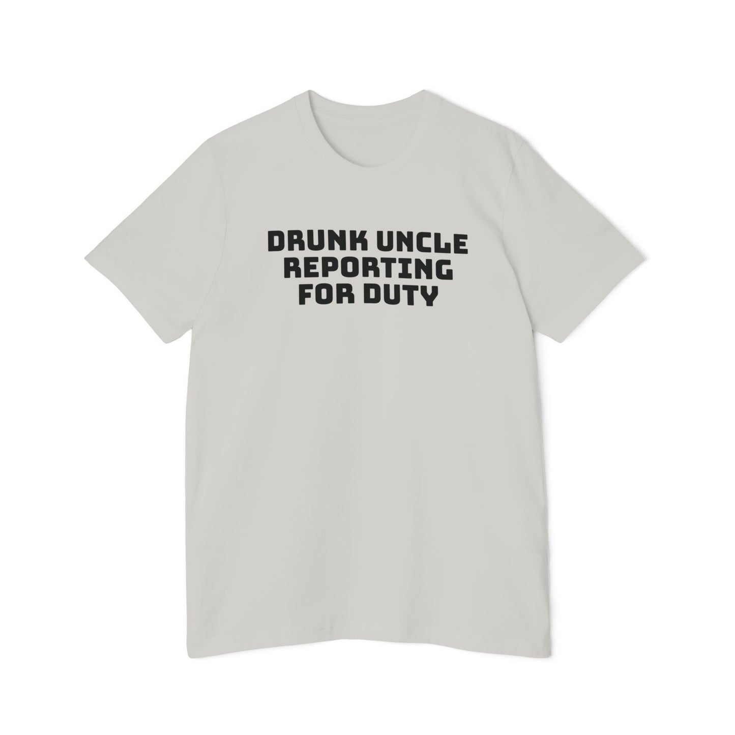 Drunk Uncle Reporting for Duty Shirt Funny Unisex 100% Cotton Made in USA T-Shirt Gag Gift for Uncles