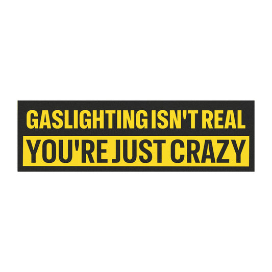 Gaslighting Is Not Real You're Just Crazy Bumper Sticker Magnet Funny Magnetic Bumper Stickers (Contains Plastic) 3x10"