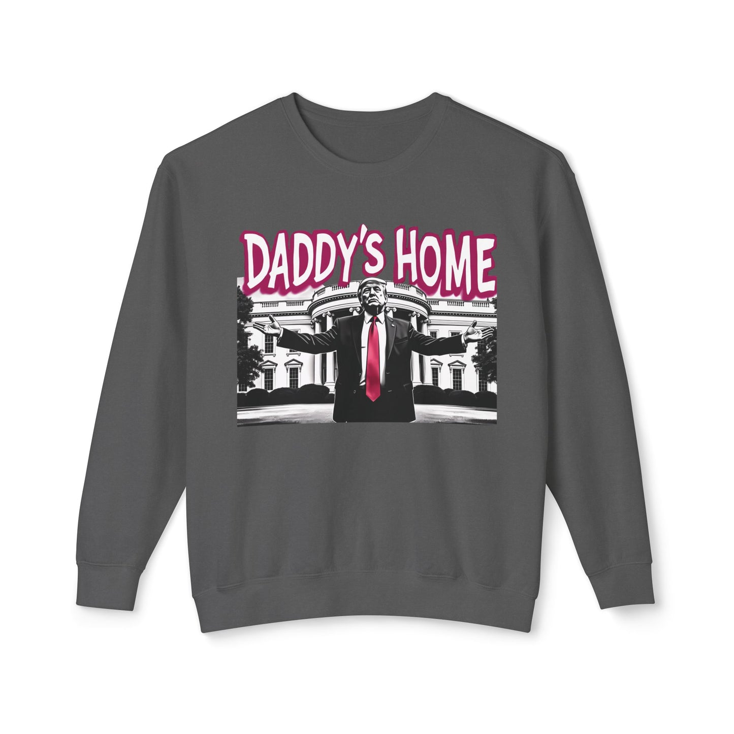 Daddy's Home Trump 2024 Funny Graphic Unisex 100% Cotton Sweatshirt (Lightweight)