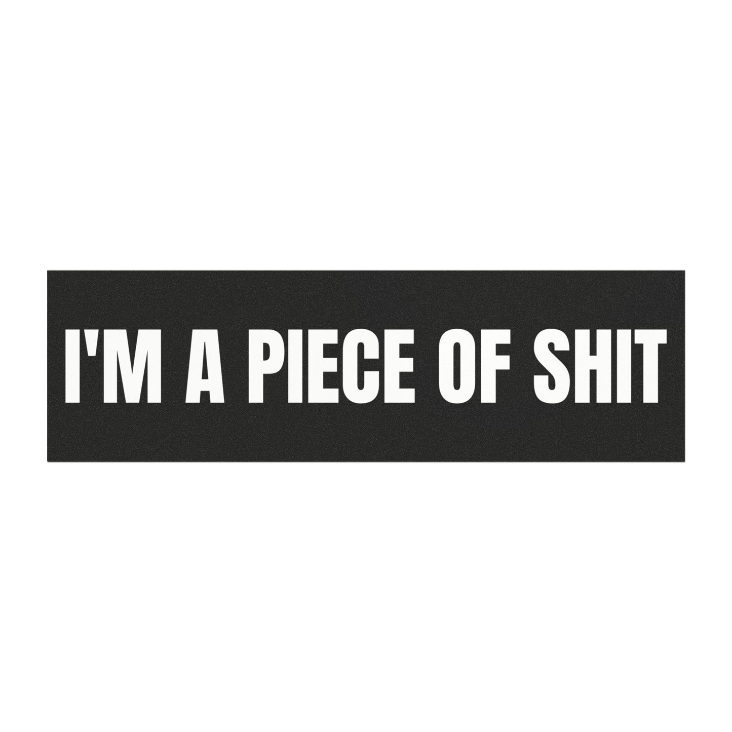 I'm a Piece of Shit Bumper Sticker Magnet Funny Magnetic Bumper Stickers (Contains Plastic) 3x10"