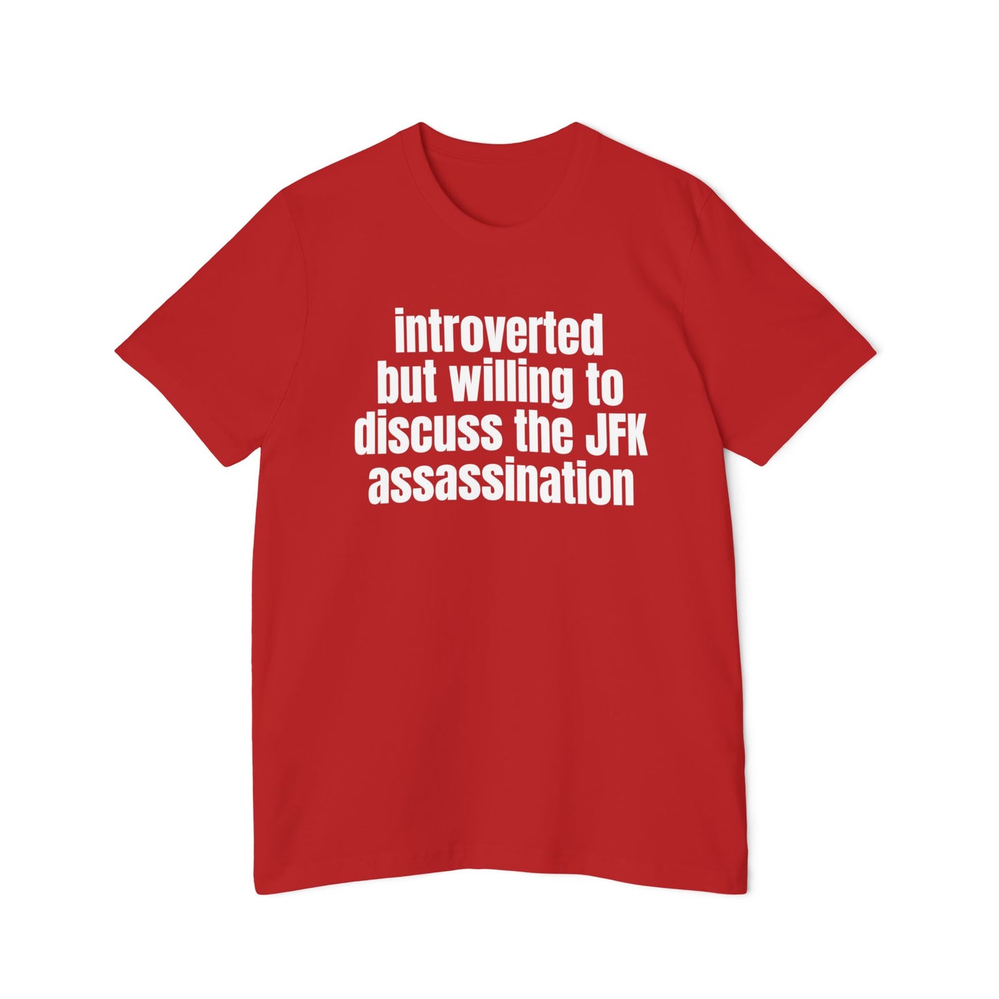 Introverted But Willing to Discuss The JFK Assassination Shirt Funny Meme Unisex 100% Cotton Made in USA T-Shirt