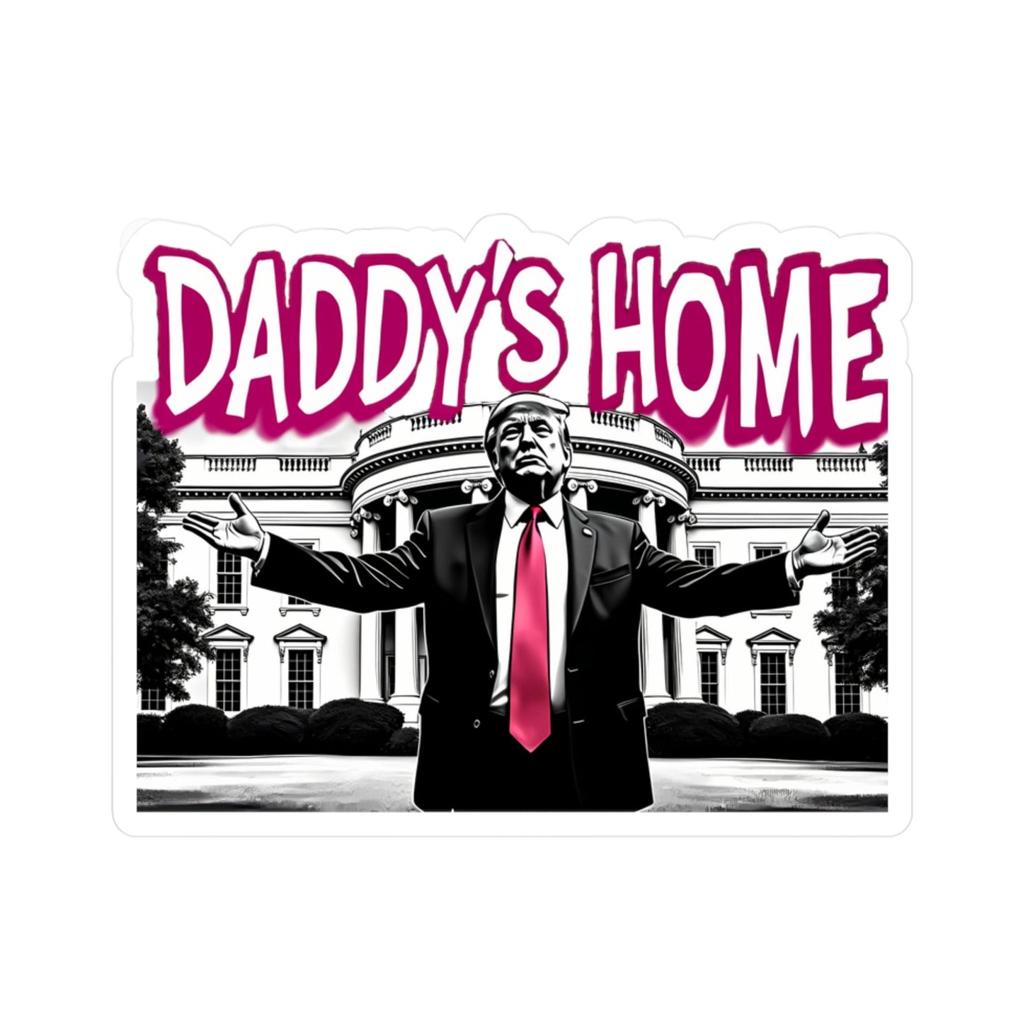 Daddy's Home Trump Sticker Funny 2024 Election Meme Graphic Stickers (Vinyl)