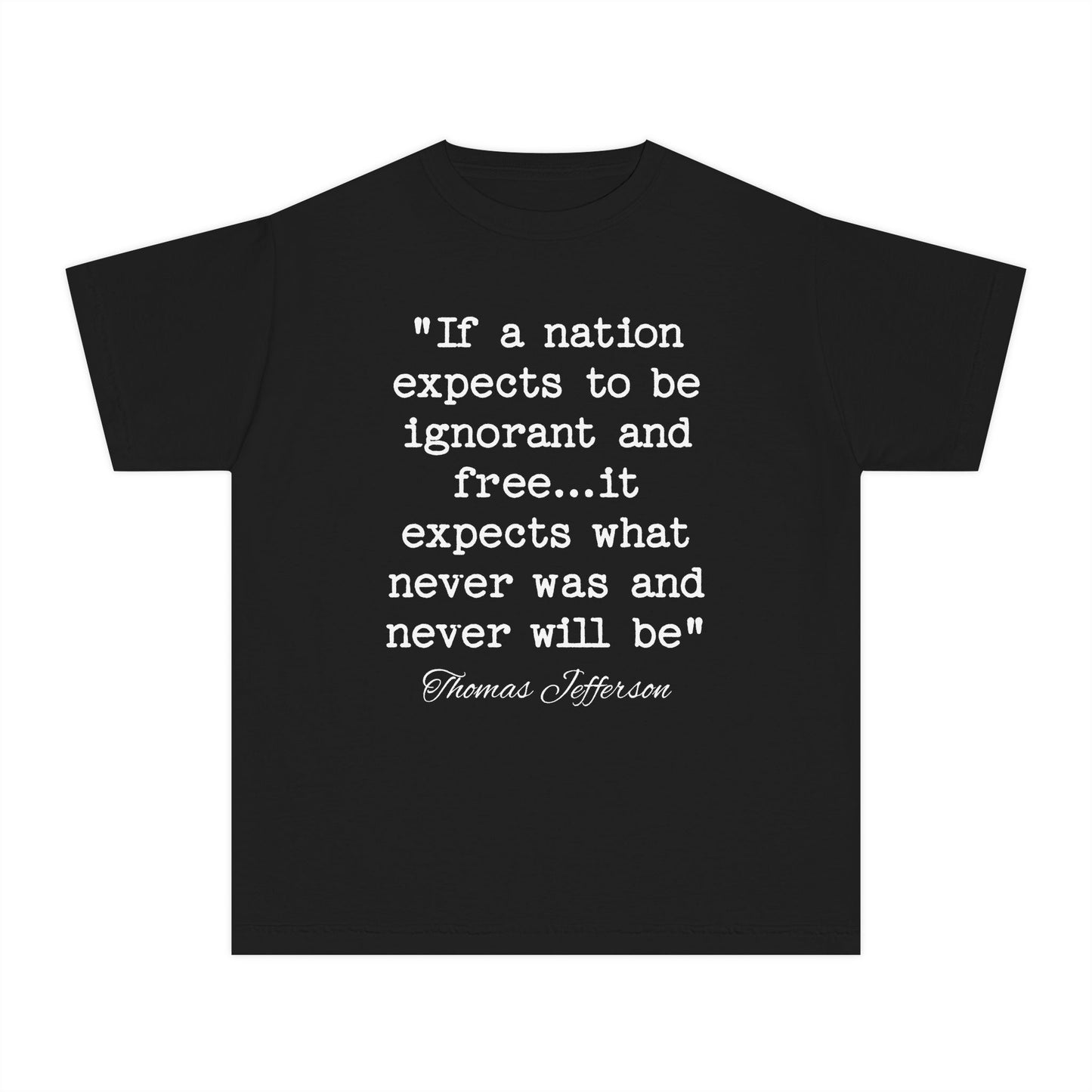 If a Nation Expects to be Ignorant and Free It Expects What Never Was and Never Will Be Thomas Jefferson Quote Kids T-Shirt Comfort Colors 9018